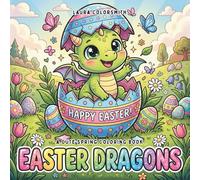 Easter Dragons - A Cute Spring Coloring Book: A Sweet and Simple Dragon Coloring Book for Kids Featuring Easter Eggs and Magical Spring Scenes (Coloring Book for Easter)
