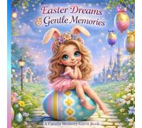 Easter Dreams & Gentle Memories: A Dreamy Family Guest Book for Spring Wishes, Sweet Moments & Easter Traditions