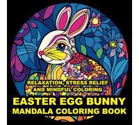 Easter Egg Bunny Mandala Coloring Book: Beautiful and Relaxing Designs for a Joyful Holiday: Perfect for Adults, Teens, and Kids-Intricate and Bold ... Creativity, Mindfulness, and Stress Relief