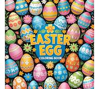 Easter Egg Coloring Book: A Fun and Relaxing Collection of Whimsical, Stress-Relieving Designs to Celebrate the Joy and Magic of Easter for All Ages
