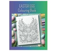 Easter Egg Colouring Book: Fun. Relax. Smile. Over 25 unique Easter Egg designs for you to bring to life with colour. stress relief & art therapy for all ages.