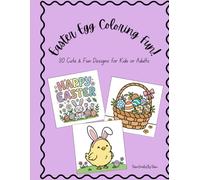 Easter Egg Colouring Fun! 30 Cute & Fun Designs for Kids or Adults: Bold, Fun, & Detailed Easter Designs | Bunnies, Eggs, Chicks, & Spring Scenes for Toddlers, Kids, Teens & Adults