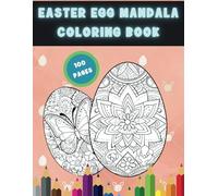 Easter Egg Mandala Coloring Book: 100 Unique Pages, Perfect Gift, For Boys, For Girls, For All Ages, Beautiful And Cute