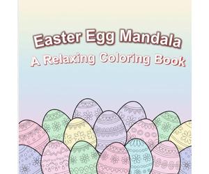 Easter Egg Mandalas: A Relaxing Coloring Book | 20+ Beautiful Mandala Designs | Stress Relief and Mindful Coloring