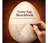 Easter Egg Sketchbook: A Creative Coloring and Activity Book to Learn How to Draw and Recreate Traditional Ukrainian Pysanky from Authentic Folk Art Patterns (Easter Time Books)
