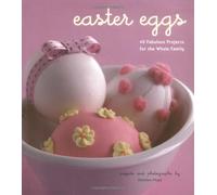 Easter Eggs: 40 Fabulous Projects for the Whole Family