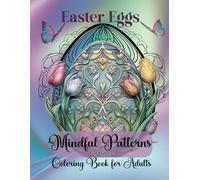 Easter Eggs Mindful Patterns Coloring Book for Adults: 52 Beautifully Intricate Easter Egg Mandala Designs (Mindful Coloring Series)