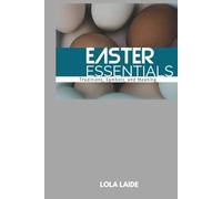 Easter Essentials: Traditions, Symbols, and Meaning