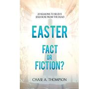 Easter: Fact or Fiction: 20 Reasons to Believe Jesus Rose From The Dead.
