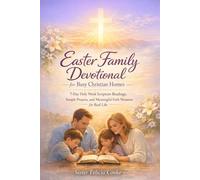 Easter Family Devotional for Busy Christian Homes: 7-Day Holy Week Scripture Readings, Simple Prayers, and Meaningful Faith Moments for Real Life