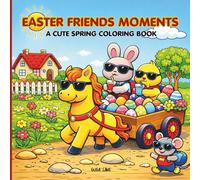 Easter Friends Moments A Cute Spring Coloring Book: For Teens and Adults Featuring Adorable Animals, Cozy Scenes and Gentle Humor