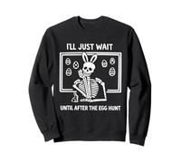 Easter Funny Ill Just Wait Until After The Egg Hunt Sweatshirt