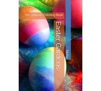 Easter Gardens: The Ultimate Coloring Book