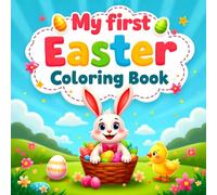 Easter Gifts For Toddlers: My First Easter Coloring Book: Fun Holiday Coloring & Activity Pages Featuring Easter Bunnies, Chicks, Big Eggs and More! - ... Basket Stuffers for Toddler Boy or Girl