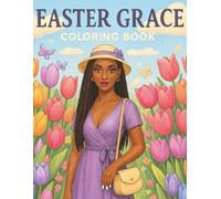 Easter Grace: A Spring Coloring Book for Black Women Featuring Beautiful Floral Scenes, Faith-Inspired Moments, and Peaceful Designs for Reflection, Relaxation, and Creative Joy