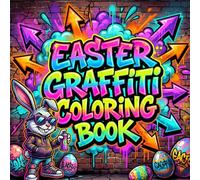 Easter Graffiti Coloring Book: A Bold Urban Street Art Coloring Book for Teens and Adults Featuring Graffiti Bunnies, Easter Eggs, Chicks, Spring Designs, and Creative Easter Coloring Pages