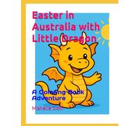 Easter in Australia with Little Dragon: A Coloring Book Adventure (Adventures of the Little Dragon)