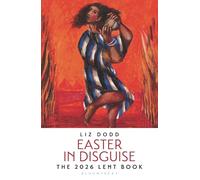Easter in Disguise : The 2026 Bloomsbury Lent Book
