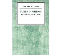 Easter in Kishniev: Anatomy of a Pogrom: 6 (Reappraisals in Jewish Social History)