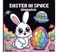 Easter in Space Coloring Book for Kids: Cute Astronaut Bunnies, Chicks, Lambs, Eggs and Cosmic Easter Adventure
