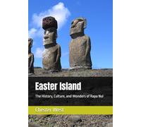 Easter Island: The History, Culture, and Wonders of Rapa Nui