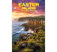 EASTER ISLAND Travel Guide 2026-2027: Explore Ancient Moai, Hidden Beaches, Volcanic Landscapes, Local Culture, and Unforgettable Pacific Adventures