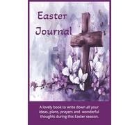 Easter Journal: Write down all your ideas, plans, thoughts & prayers during this Easter season.