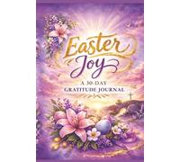 Easter Joy: A 30-Day Gratitude Journal: A Resurrection-Season Devotional for Women | 30 Days of Scripture, Morning Praise, and Evening Reflection to Cultivate an Abundant Life