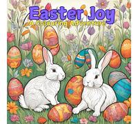 Easter joy - A Colouring Adventure: Easter Coloring Book for Kids and Adults: Fun Easter Bunny, Egg Designs And Spring Animals for Relaxation and Creativity - Perfect Easter Gift for All Ages!