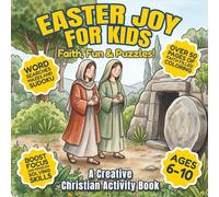 Easter Joy for Kids: Faith, Fun & Puzzles! A Creative Christian Activity Book for Ages 6+ Over 50 Pages of Faith-Filled Coloring, word searches, ... to boost focus and problem-solving skills.