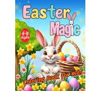 Easter Magic Coloring Book for Kids Ages 4-8: Fun and Cheerful Easter Pictures with Cute Bunnies, Lambs, Chickens, Egg Painting and Spring Scenes!