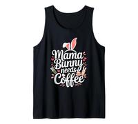 Easter Mama Bunny Needs Coffee Mom, Coffee Lover Spring Ears Tank Top