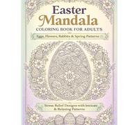 Easter Mandala Coloring Book for Adults: Stress Relief Designs with Eggs, Flowers, Rabbits & Spring Patterns