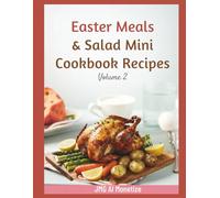 Easter Meals & Salad Mini Cookbook Recipes: Volume 2: Easy Easter Proteins and Colorful Salads for the Whole Family (Easter Recipes Collection)