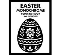 Easter Monochrome Coloring Book: 50 Easter Coloring Pages for Stress Relief, Relaxation, and Mindfulness for Adults, Teens, and Seniors
