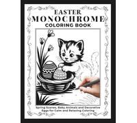 Easter Monochrome Coloring Book: Spring Scenes, Baby Animals and Decorative Eggs for Calm and Relaxing Coloring