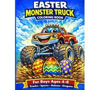 Easter Monster Trucks Coloring Book for Boys Ages 4-8: Trucks, Sports, Robots, Dragons. Big Wheels, Easter Eggs, Mud Jumps & Holiday Action Fun (Action Holiday Adventures Coloring Series)