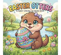 Easter Otters - A Sweet Spring Coloring Book: Adorable Otters with Bunny Ears, Easter Eggs, and Whimsical Springtime Fun for Kids, Teens & Adults (Coloring Book for Easter)