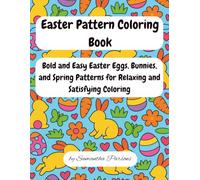 Easter Pattern Coloring Book: Bold and Easy Easter Eggs, Bunnies, and Spring Patterns for Relaxing and Satisfying Coloring