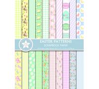 Easter Patterns Scrapbook Paper: 40 Decorative Pages Of Pretty Pastel Designs For Scrapbooking, Junk Journaling, Crafting, And Greeting Card Making