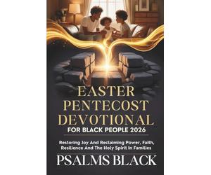 Easter Pentecost Devotional For Black People 2026: Restoring Joy And Reclaiming Power, Faith, Resilience And The Holy Spirit In Families