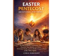 EASTER PENTECOST DEVOTIONAL FOR TEENS: 50 Days to Build Unshakable Faith, Discover Your Identity in Christ, Overcome Doubt, and Live Boldly Through the Power of the Holy Spirit