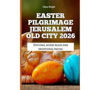 Easter Pilgrimage Jerusalem Old City 2026: Stations, access rules and devotional pacing (2026 Travel, Tour and Vacation Guide Books)