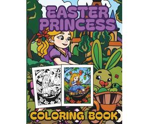 Easter Princess Coloring Book: Cute Princesses, Bunnies, Eggs & Magical Spring Adventures - 35 Fun Coloring Pages for Kids, Teens & Adults