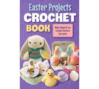 Easter Projects Crochet Book: Make Simple and Fun Crochet Patterns for Easter: Crochet Ideas for Easter