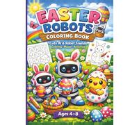 Easter Robots Coloring Book: Cute AI & Robot Friends - Coloring Mazes Activities - Ages 4-8