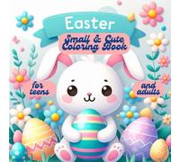 Easter Small & Cute Coloring Book for teens and adults: 50 beautifully designed pages featuring whimsical spring scenes, delightful bunnies, fluffy lambs, and cheerful chicks
