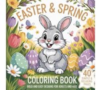 Easter & Spring Coloring Book: Bold and Easy Designs for Adults and Kids: 40 Simple and Relaxing Spring Coloring Pages with Bunnies, Eggs, Flowers, and More