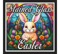 Easter Stained Glass Coloring Book for Adults: 100 Beautiful Stained Glass Designs Featuring Crosses, Churches, Easter Eggs, Flowers, and Inspirational Art for Relaxation & Stress Relief.