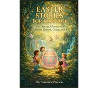 Easter Stories for Kids 2026: Tender Spring Adventures That Celebrate Growth, Grace, and Joy